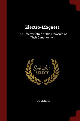 Electro-Magnets: The Determination of the Elements of Their Construction