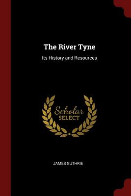 The River Tyne: Its History and Resources