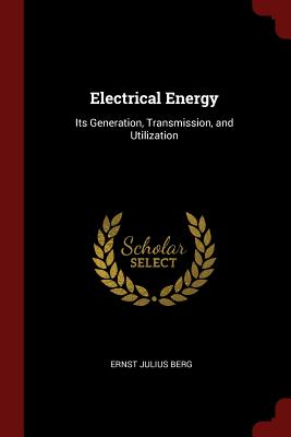 Electrical Energy: Its Generation, Transmission, and Utilization