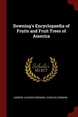 Downing's Encyclopaedia of Fruits and Fruit Trees of America