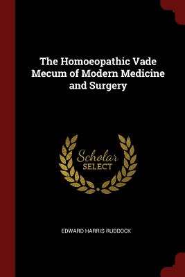 The Homoeopathic Vade Mecum of Modern Medicine and Surgery