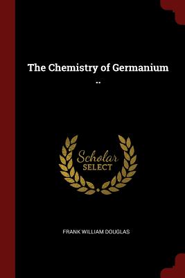 The Chemistry of Germanium ..