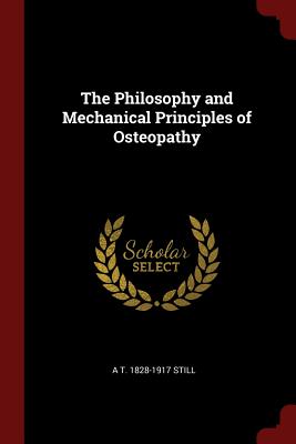 The Philosophy and Mechanical Principles of Osteopathy