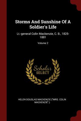 Storms and Sunshine of a Soldier's Life: Lt.-General Colin Mackenzie, C. B., 1825-1881; Volume 2