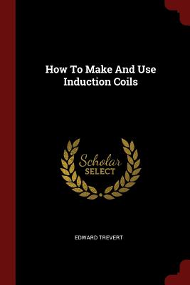 How To Make And Use Induction Coils