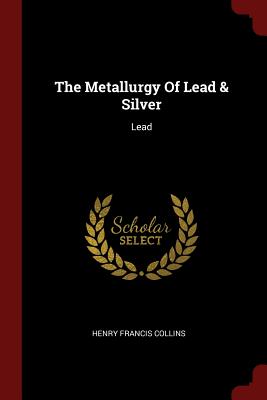 The Metallurgy of Lead & Silver: Lead
