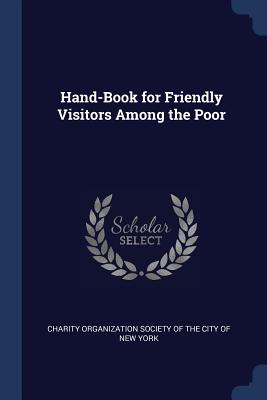 Hand-Book for Friendly Visitors Among the Poor
