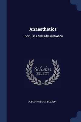 Anaesthetics: Their Uses and Administration