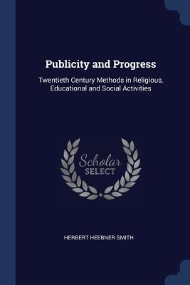 Publicity and Progress: Twentieth Century Methods in Religious, Educational and Social Activities