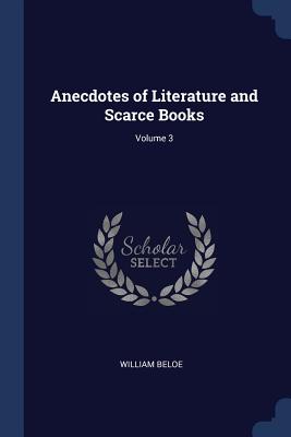 Anecdotes of Literature and Scarce Books; Volume 3