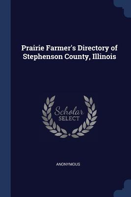 Prairie Farmer's Directory of Stephenson County, Illinois