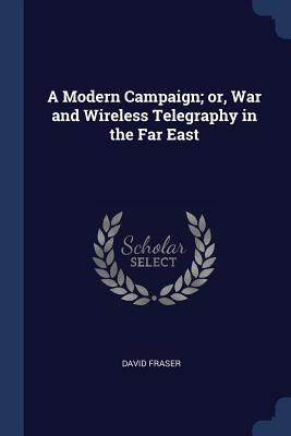 A Modern Campaign; or, War and Wireless Telegraphy in the Far East