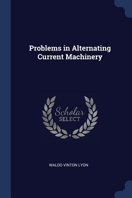 Problems in Alternating Current Machinery