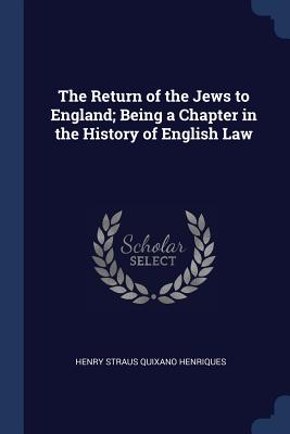The Return of the Jews to England; Being a Chapter in the History of English Law