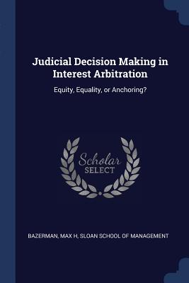 Judicial Decision Making in Interest Arbitration: Equity, Equality, or Anchoring?