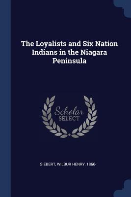The Loyalists and Six Nation Indians in the Niagara Peninsula