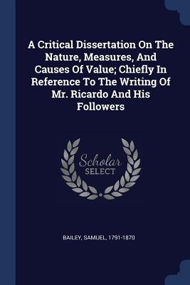 A Critical Dissertation On The Nature, Measures, And Causes Of Value; Chiefly In Reference To The Writing Of Mr. Ricardo And His Followers