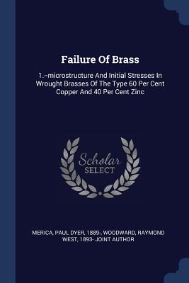 Failure of Brass: 1.--Microstructure and Initial Stresses in Wrought Brasses of the Type 60 Per Cent Copper and 40 Per Cent Zinc