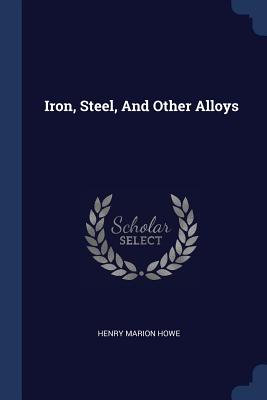 Iron, Steel, And Other Alloys