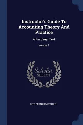 Instructor's Guide To Accounting Theory And Practice: A First Year Text; Volume 1