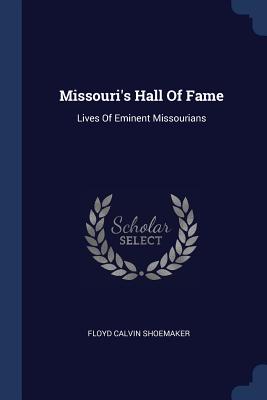 Missouri's Hall Of Fame: Lives Of Eminent Missourians