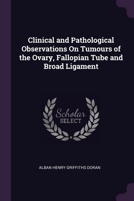 Clinical and Pathological Observations On Tumours of the Ovary, Fallopian Tube and Broad Ligament