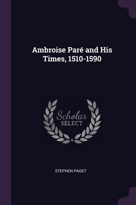Ambroise Paré and His Times, 1510-1590