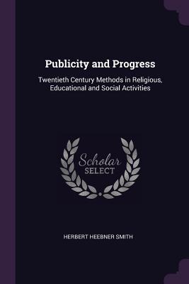 Publicity and Progress: Twentieth Century Methods in Religious, Educational and Social Activities