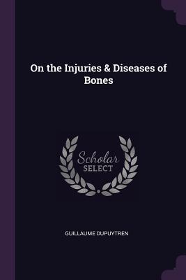 On the Injuries & Diseases of Bones