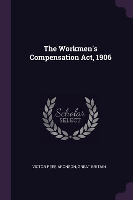 The Workmen's Compensation Act, 1906