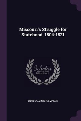 Missouri's Struggle for Statehood, 1804-1821