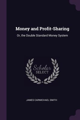 Money and Profit-Sharing: Or, the Double Standard Money System