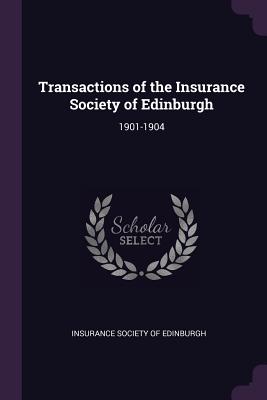 Transactions of the Insurance Society of Edinburgh: 1901-1904