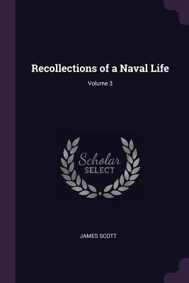 Recollections of a Naval Life; Volume 3