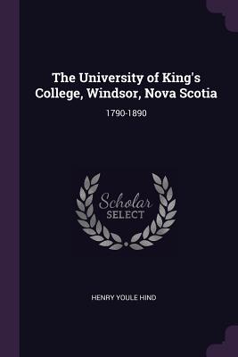 The University of King's College, Windsor, Nova Scotia: 1790-1890
