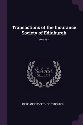 Transactions of the Insurance Society of Edinburgh; Volume 4