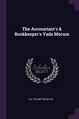 The Accountant's & Bookkeeper's Vade Mecum