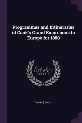Programmes and Intineraries of Cook's Grand Excursions to Europe for 1880