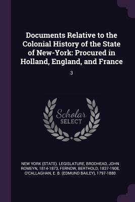 Documents Relative to the Colonial History of the State of New-York: Procured in Holland, England, and France: 3