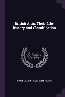 British Ants, Their Life-history and Classification