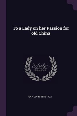 To a Lady on her Passion for old China