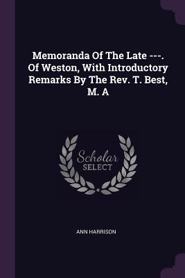 Memoranda of the Late ---. of Weston, with Introductory Remarks by the Rev. T. Best, M. a