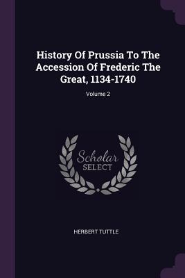 History Of Prussia To The Accession Of Frederic The Great, 1134-1740; Volume 2
