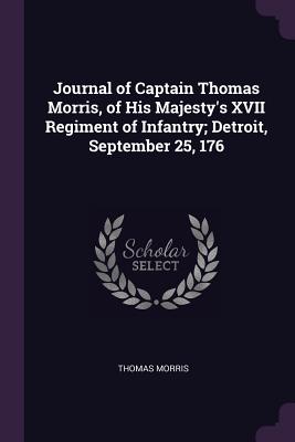 Journal of Captain Thomas Morris, of His Majesty's XVII Regiment of Infantry; Detroit, September 25, 176