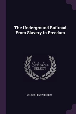 The Underground Railroad From Slavery to Freedom
