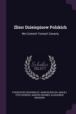 Zbior Dzieiopisow Polskich: We Czterech Tomach Zawarty