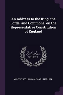 An Address to the King, the Lords, and Commons, on the Representative Constitution of England