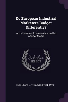 Do European Industrial Marketers Budget Differently?: An International Comparison via the Advisor Model