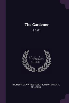 The Gardener: 5, 1871