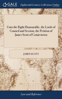 Unto the Right Honourable, the Lords of Council and Session, the Petition of James Scott of Comiestown